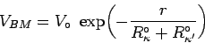 \begin{displaymath}
V_{BM}=
V_{\circ}~\exp\biggl(-\frac{r}{R^\circ_{\kappa}+R^\circ_{\kappa'}}\biggr)
\end{displaymath}
