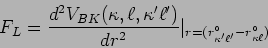 \begin{displaymath}
F_L=\frac{d^2V_{BK}(\kappa,\ell,\kappa ' \ell ')}{dr^2}
\vert _{r=(r_{\kappa' \ell'}^\circ - r_{\kappa \ell}^\circ)}
\end{displaymath}