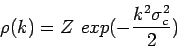 \begin{displaymath}
\rho(k)=Z ~exp( - \frac{k^2 \sigma^2_c }{2 })
\end{displaymath}